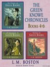 The Green Knowe Chronicles, Books 4 - 6